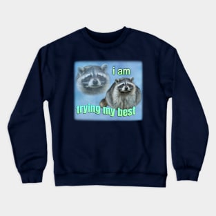 I'm trying my best raccoon meme Crewneck Sweatshirt